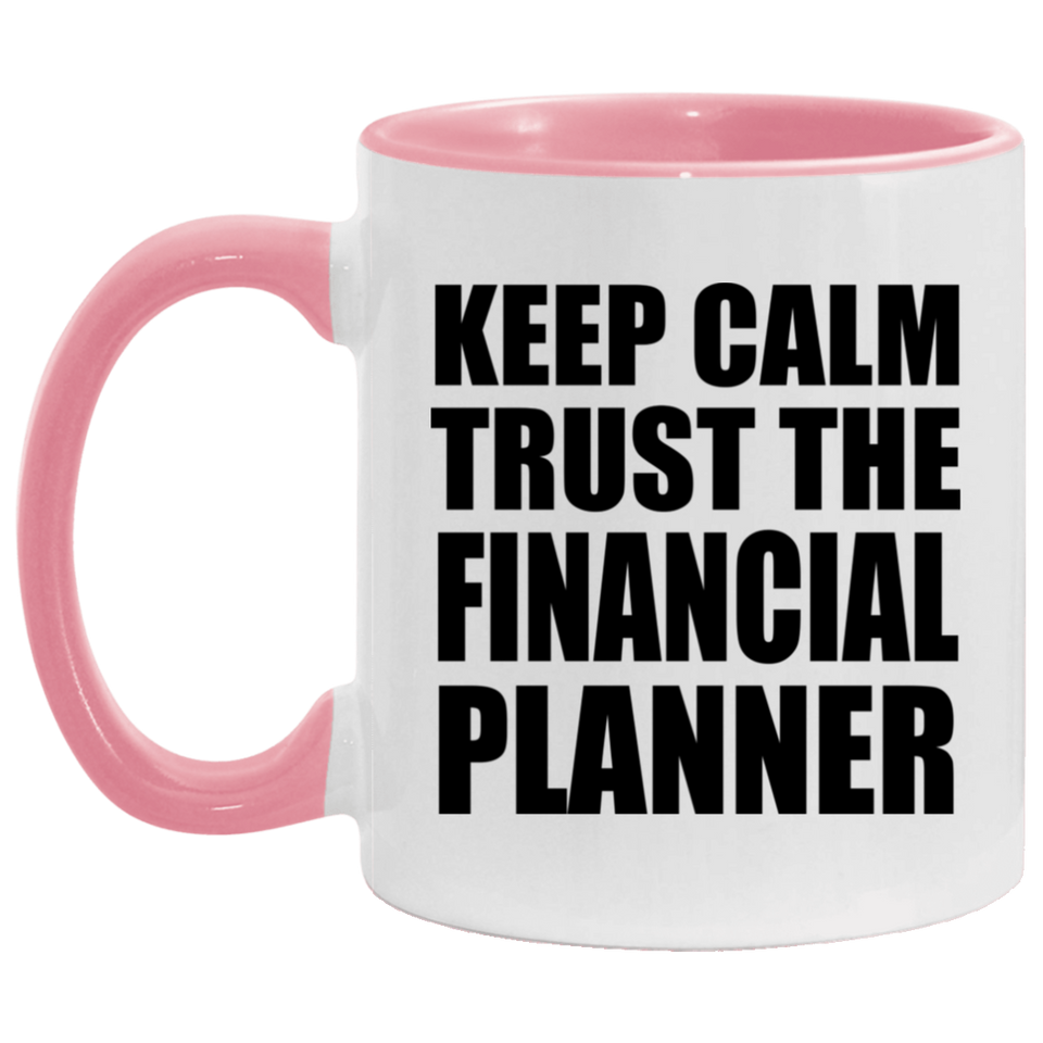 Keep Calm and Trust The Financial Planner - 11oz Accent Mug Pink