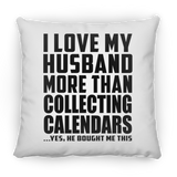 I Love My Husband More Than Collecting Calendars - Throw Pillow