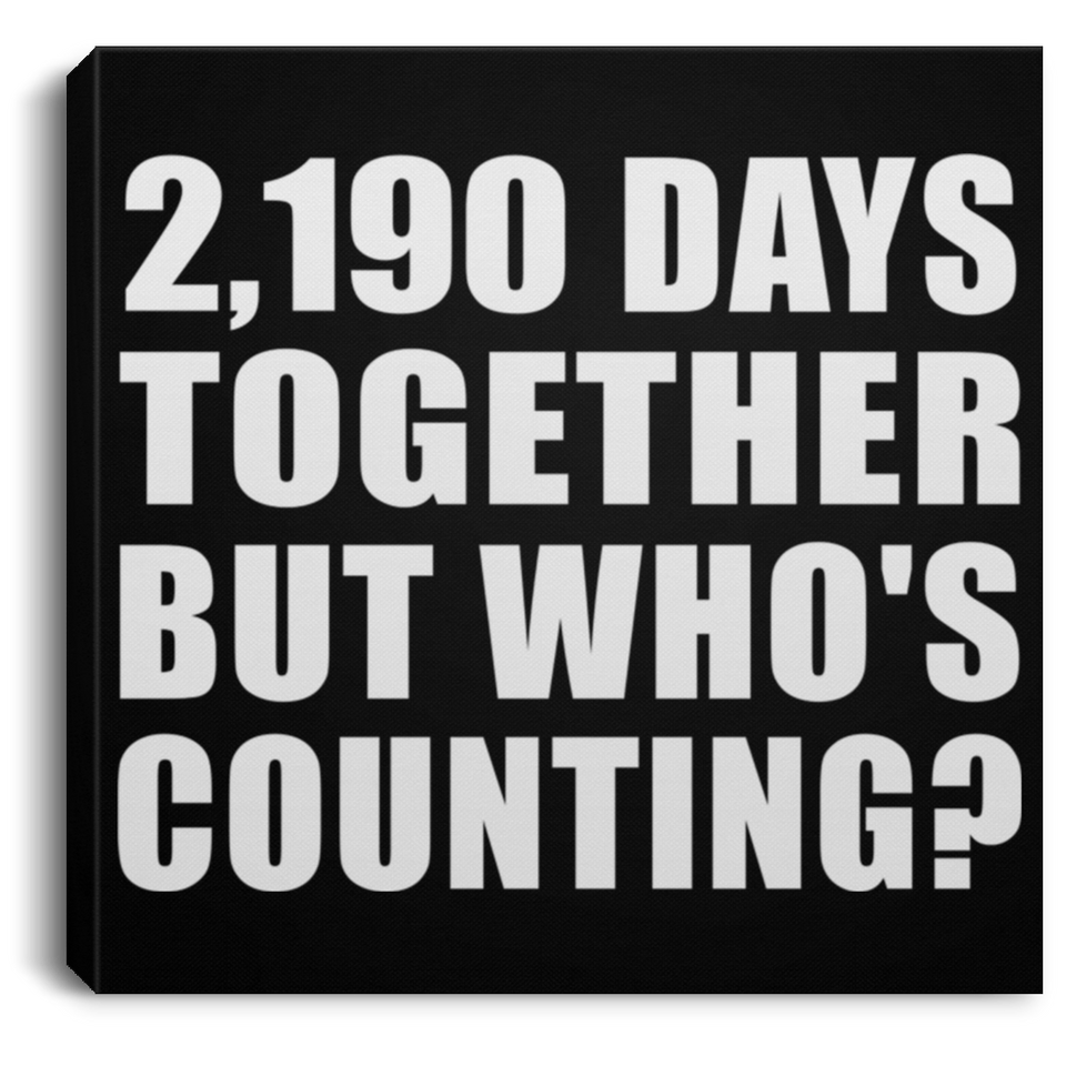 6th Anniversary 2,190 Days Together But Who's Counting - Canvas Square