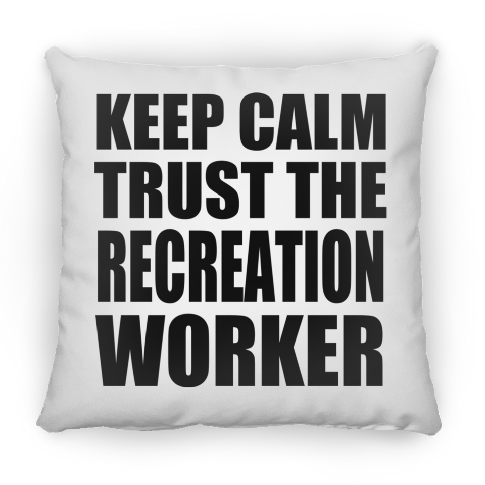 Keep Calm and Trust The Recreation Worker - Throw Pillow