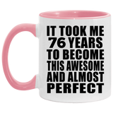 76th Birthday Took 76 Years To Become Awesome & Perfect - 11oz Accent Mug Pink