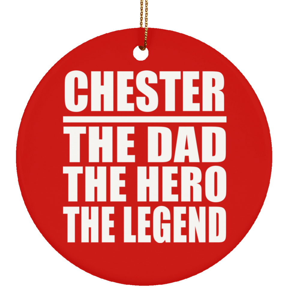 Chester The Dad The Hero The Legend - Circle Ornament