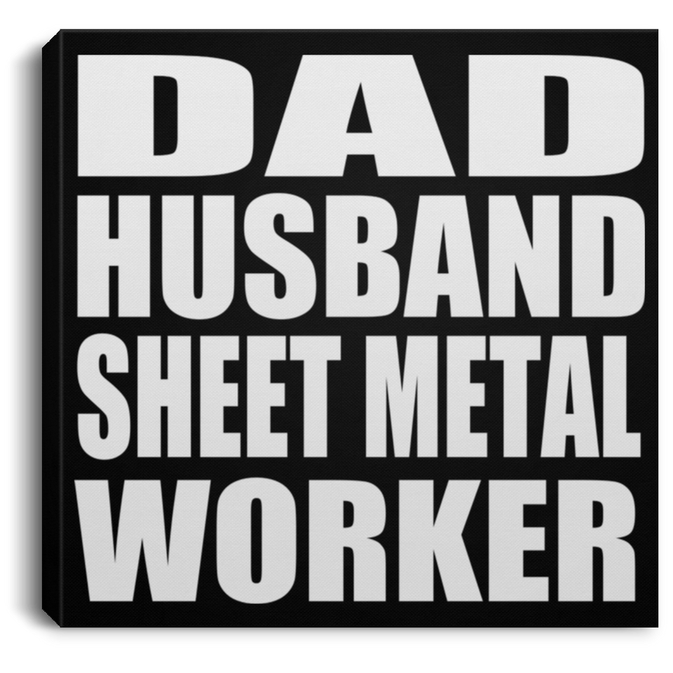 Dad Husband Sheet Metal Worker - Canvas Square