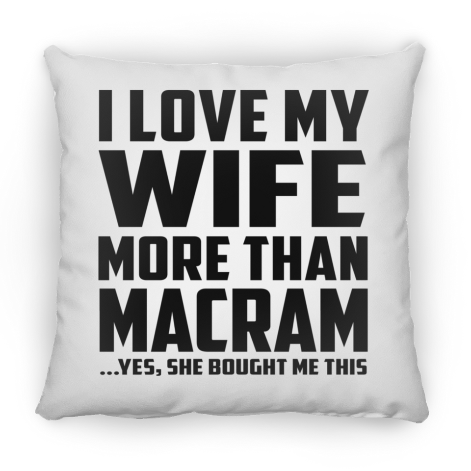 I Love My Wife More Than Macram - Throw Pillow