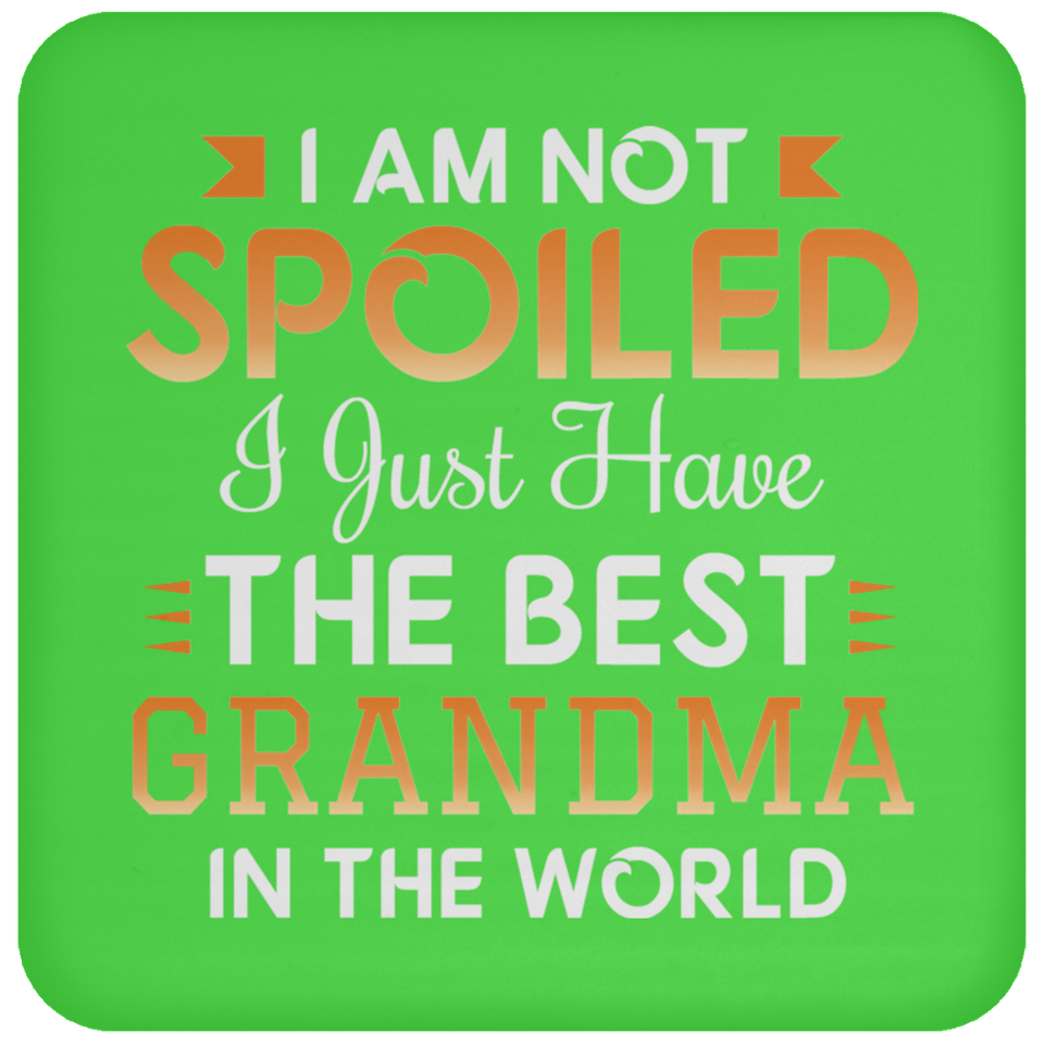 I Am Not Spoiled I Just Have The Best Grandma In The World - Drink Coaster