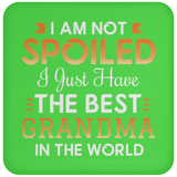 I Am Not Spoiled I Just Have The Best Grandma In The World - Drink Coaster