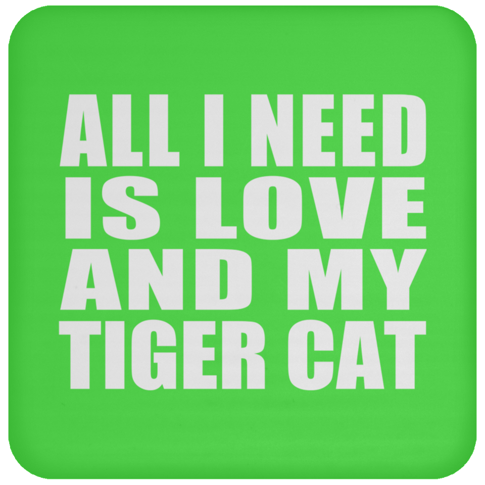 All I Need Is Love And My Tiger Cat - Drink Coaster