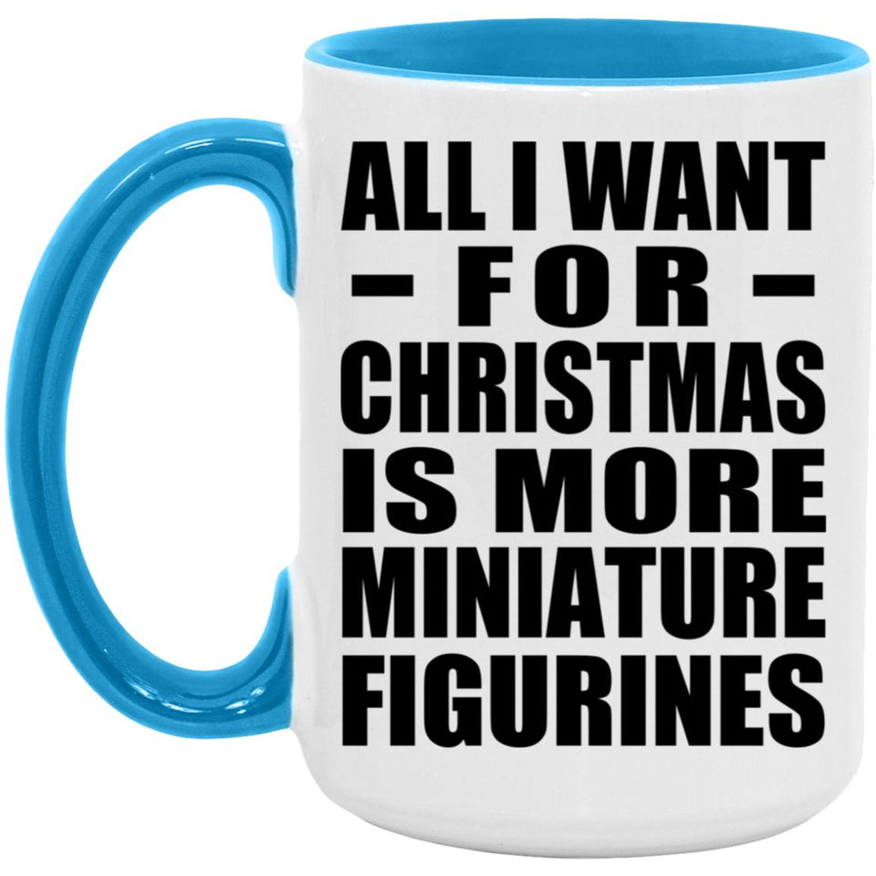 All I Want For Christmas Is More Miniature Figurines - 15oz Accent Mug Blue