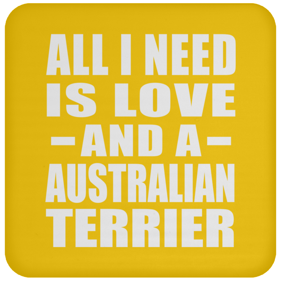 All I Need Is Love And A Australian Terrier - Drink Coaster