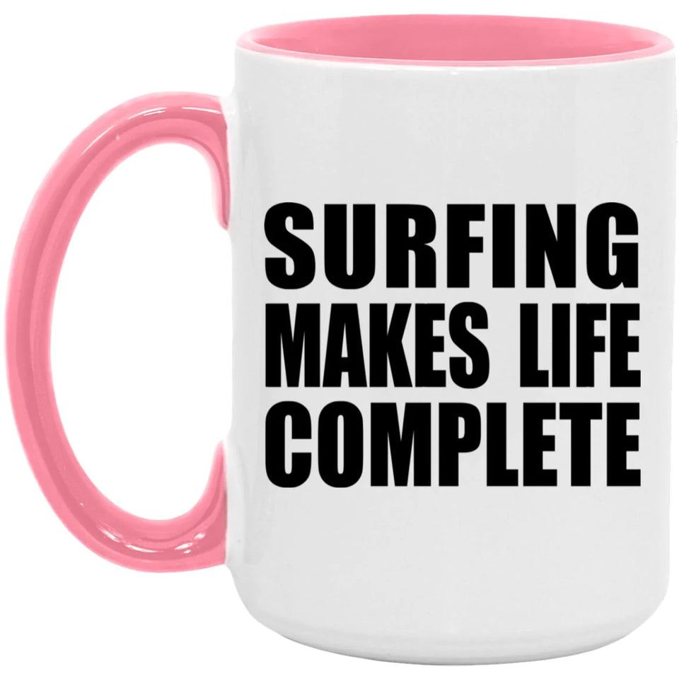 Surfing Makes Life Complete - 15oz Accent Mug Pink