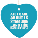 All I Care About Is Street Luge - Heart Ornament