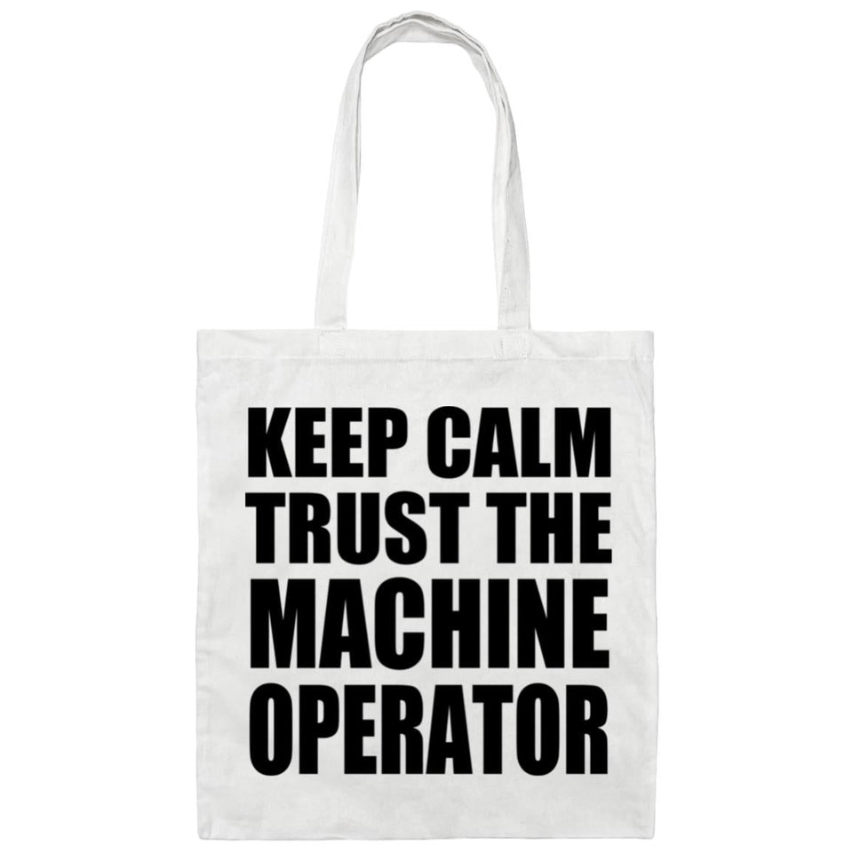 Keep Calm and Trust The Machine Operator - Tote Bag White