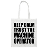Keep Calm and Trust The Machine Operator - Tote Bag White