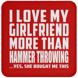 I Love My Girlfriend More Than Hammer Throwing - Drink Coaster