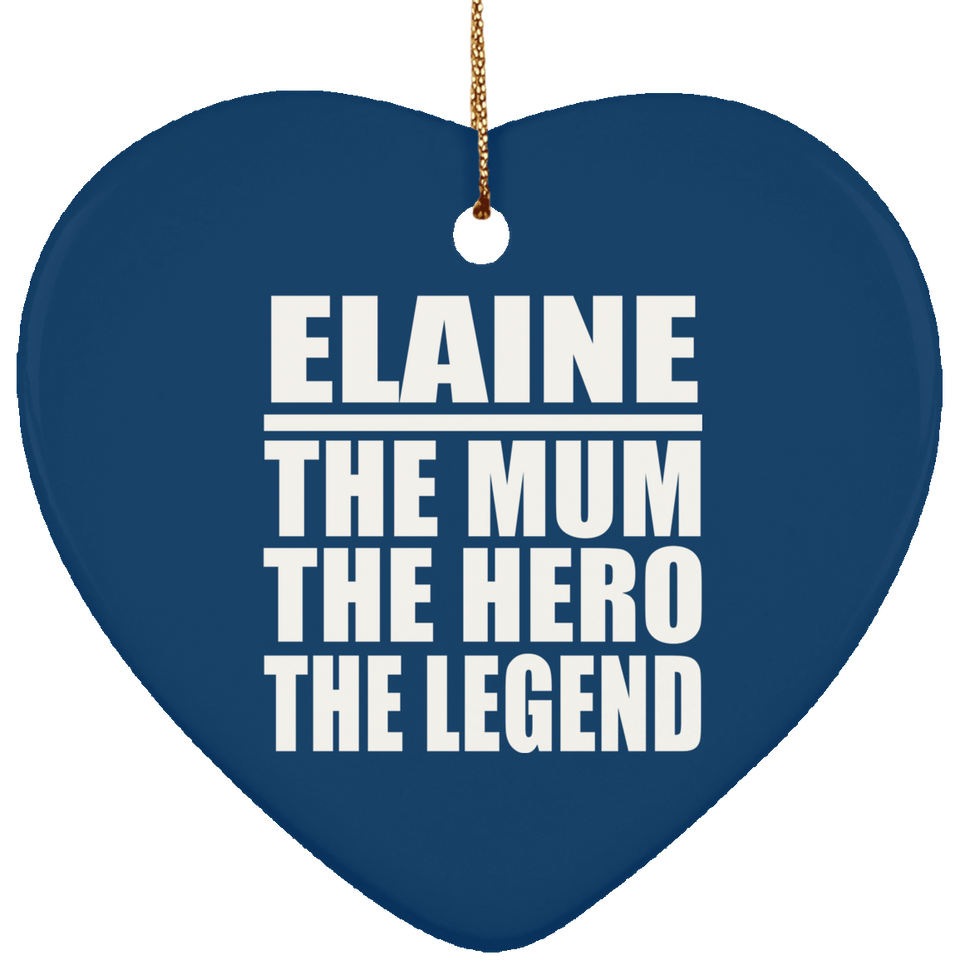 Elaine The Mum The Hero The Legend - Heart Ornament