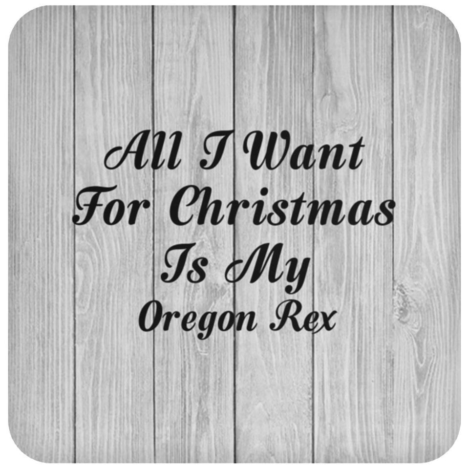 All I Want For Christmas Is My Oregon Rex - Drink Coaster F