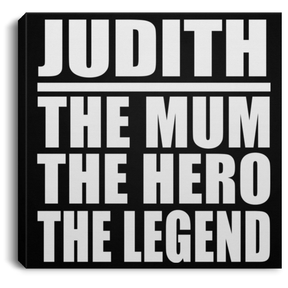 Judith The Mum The Hero The Legend - Canvas Square