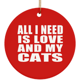 All I Need Is Love And My Cats - Circle Ornament