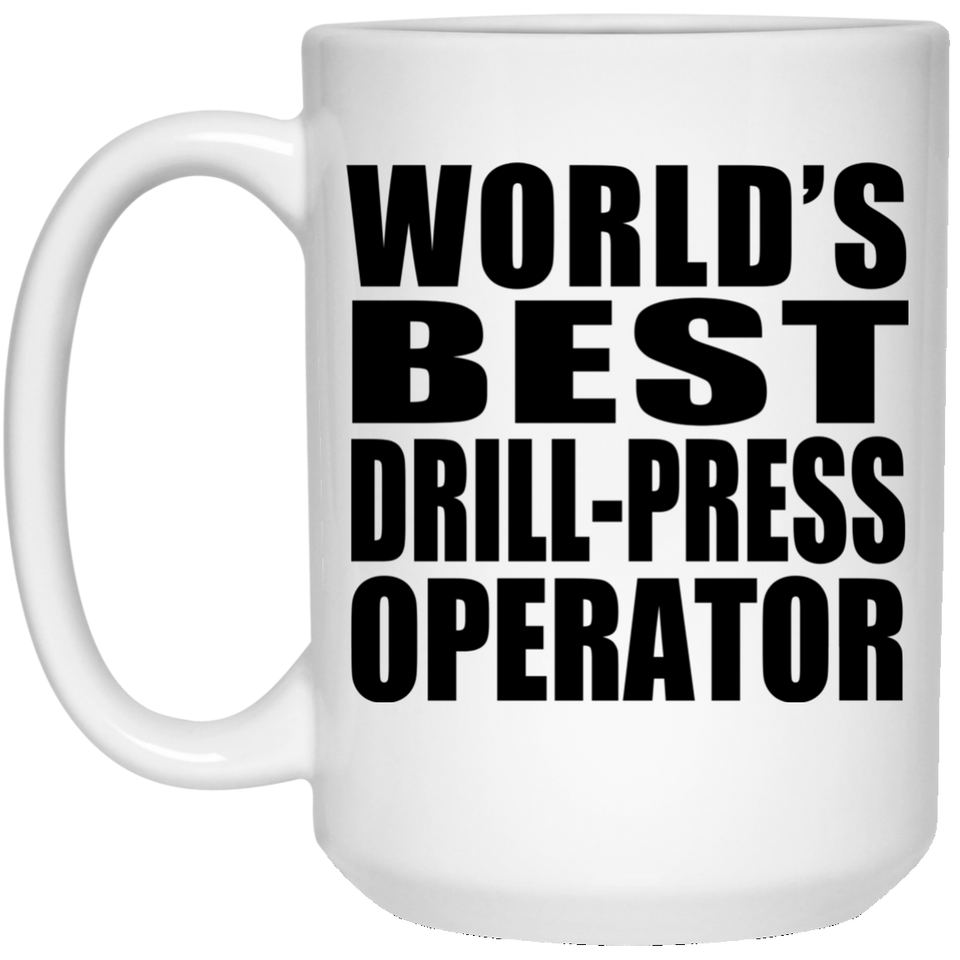 World's Best Drill-Press Operator - 15 Oz Coffee Mug