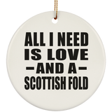 All I Need Is Love And A Scottish Fold - Circle Ornament