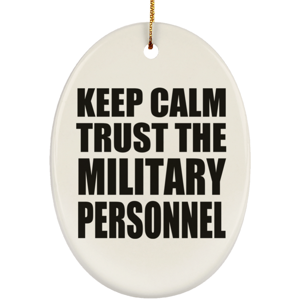 Keep Calm and Trust The Military Personnel - Oval Ornament