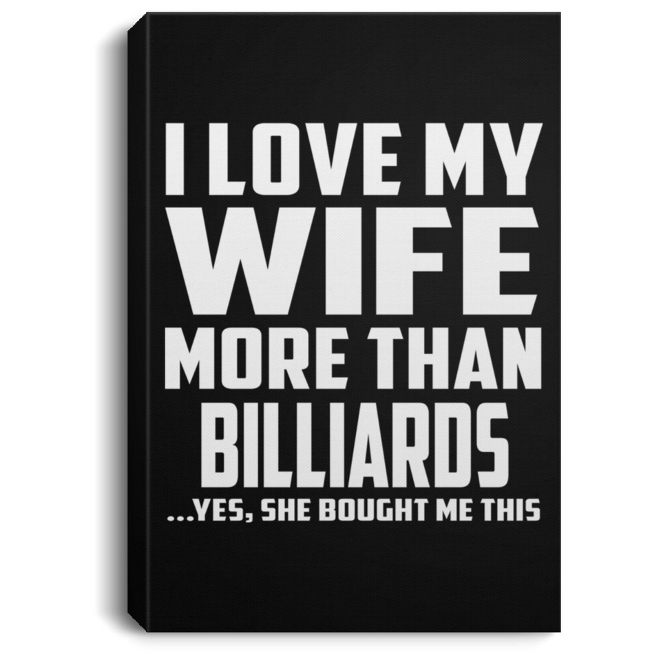 I Love My Wife More Than Billiards - Canvas Portrait