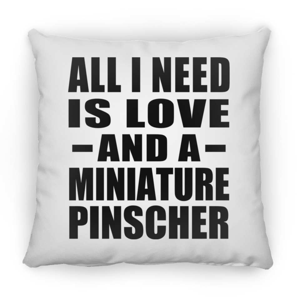 All I Need Is Love And A Miniature Pinscher - Throw Pillow