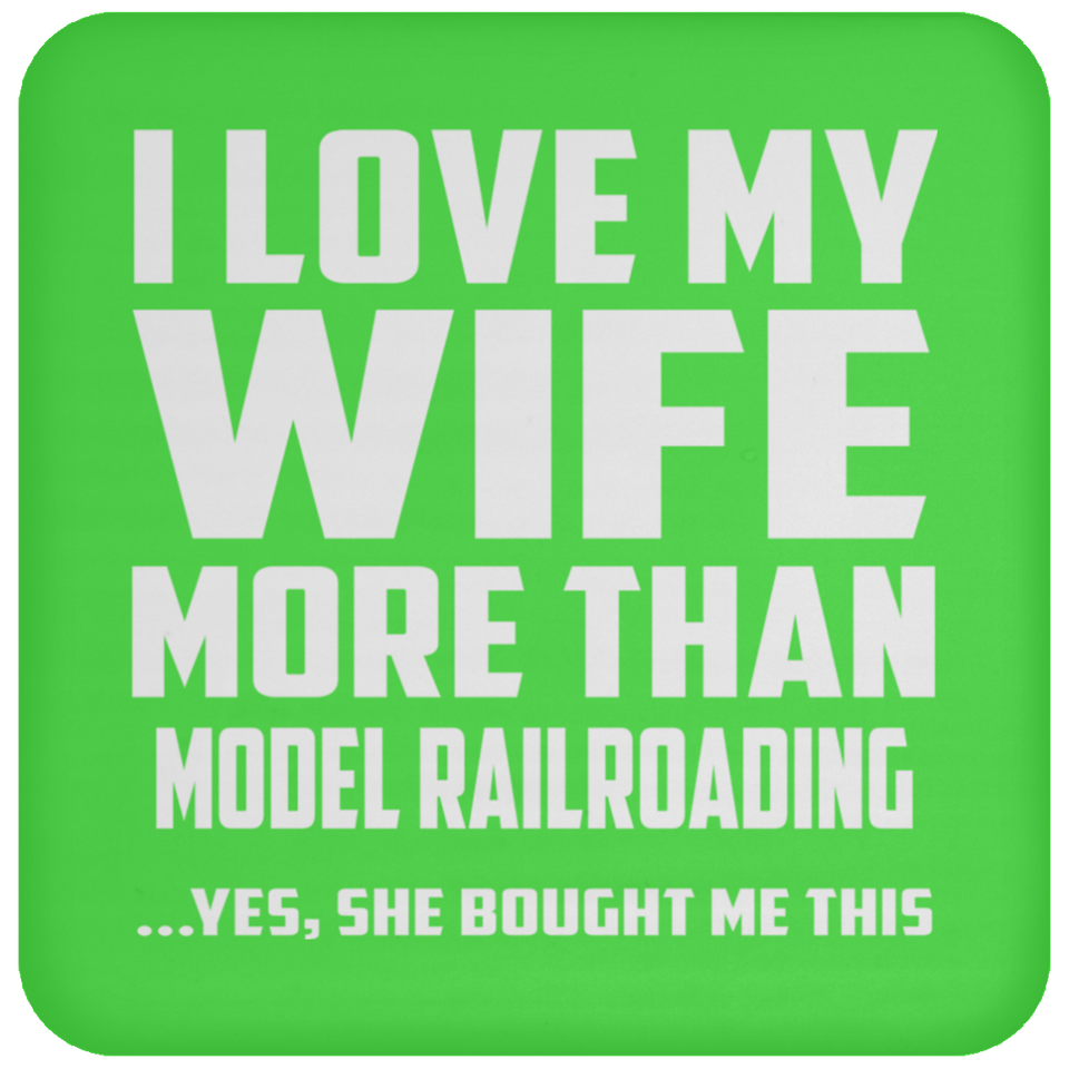 I Love My Wife More Than Model Railroading - Drink Coaster