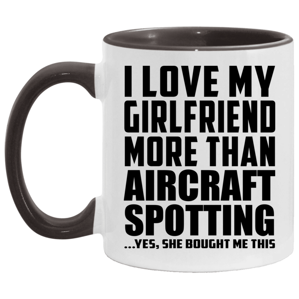 I Love My Girlfriend More Than Aircraft Spotting - 11oz Accent Mug Black