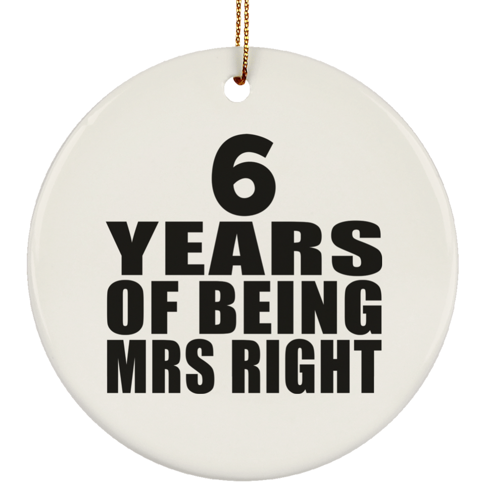 6th Anniversary 6 Years Of Being Mrs Right - Circle Ornament