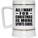 All I Want For Christmas Is More Sports Cards - Beer Stein