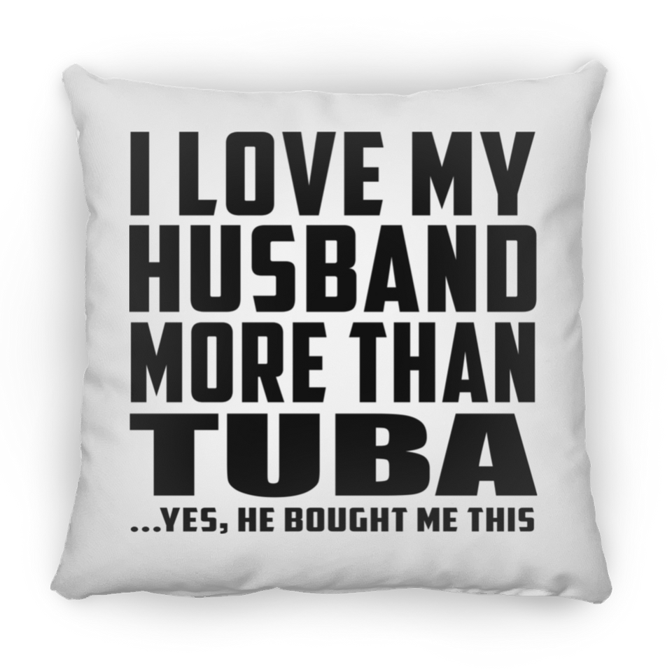 I Love My Husband More Than Tuba - Throw Pillow