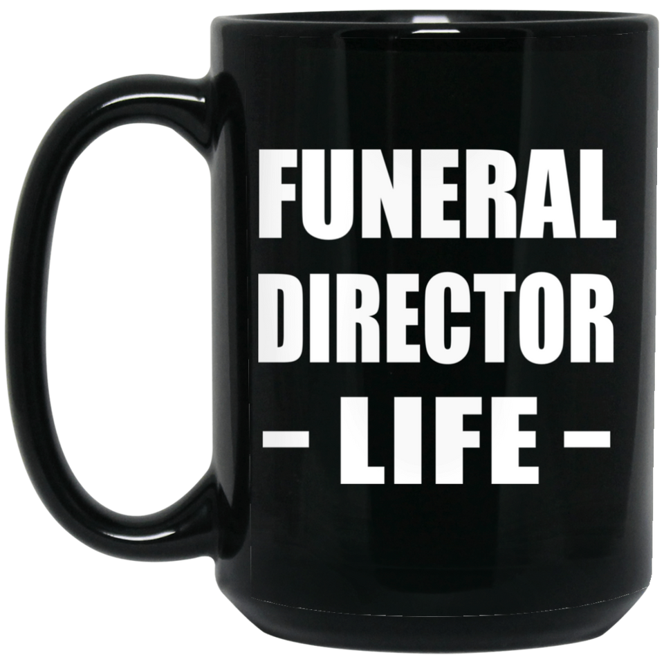Funeral Director Life - 15oz Coffee Mug Black