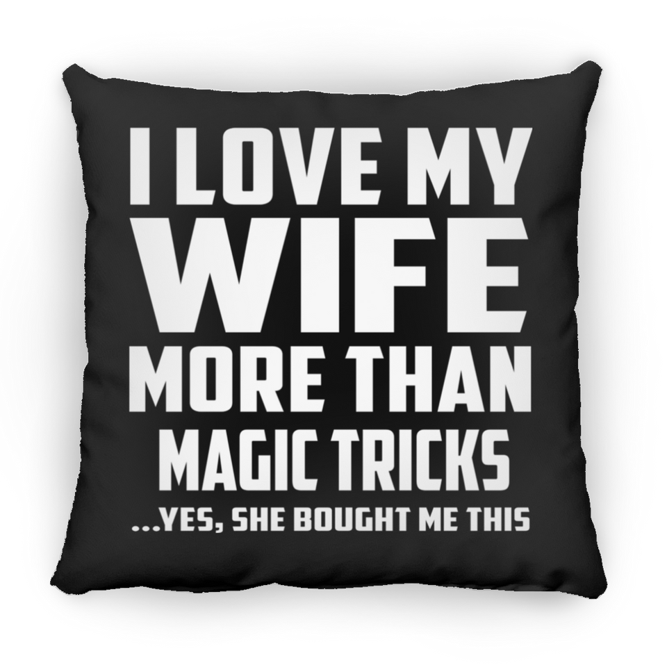 I Love My Wife More Than Magic Tricks - Throw Pillow Black