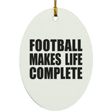 Football Makes Life Complete - Oval Ornament