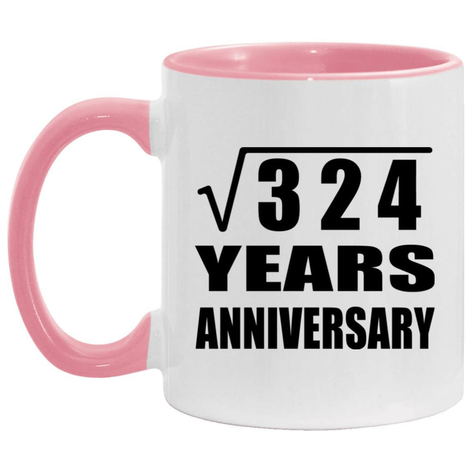 18th Anniversary Square Root of 324 Years Anniversary - 11oz Accent Mug Pink