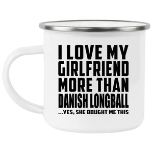 I Love My Girlfriend More Than Danish Longball - 12oz Camping Mug