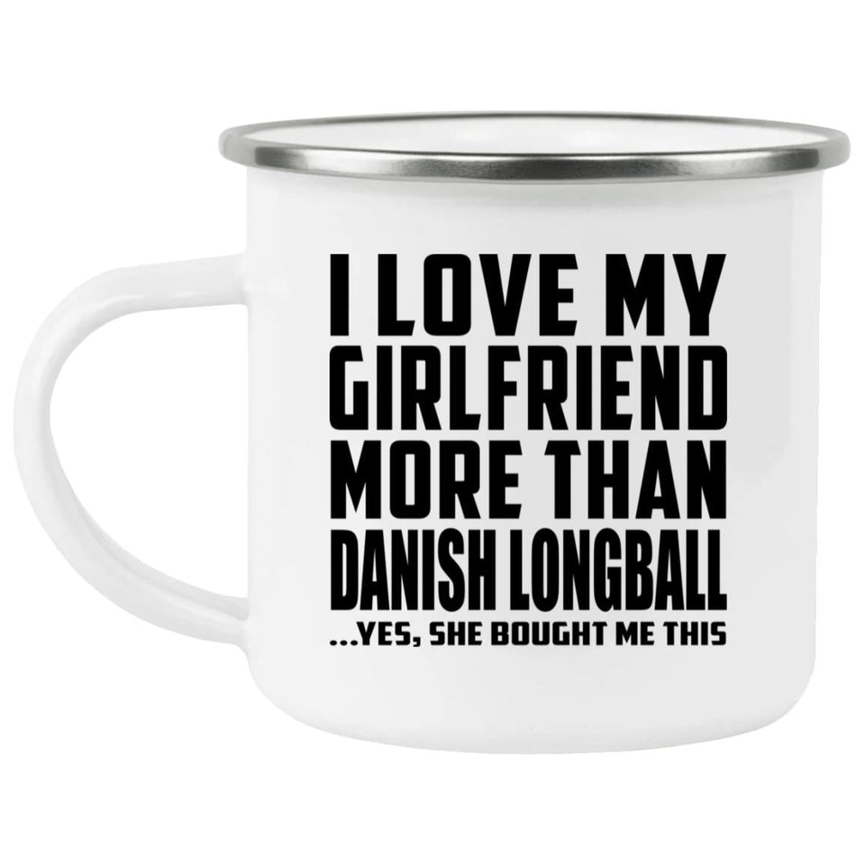 I Love My Girlfriend More Than Danish Longball - 12oz Camping Mug