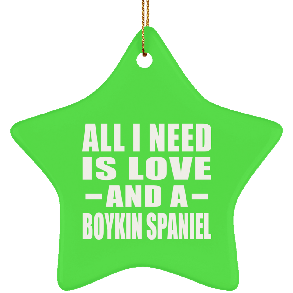 All I Need Is Love And A Boykin Spaniel - Star Ornament