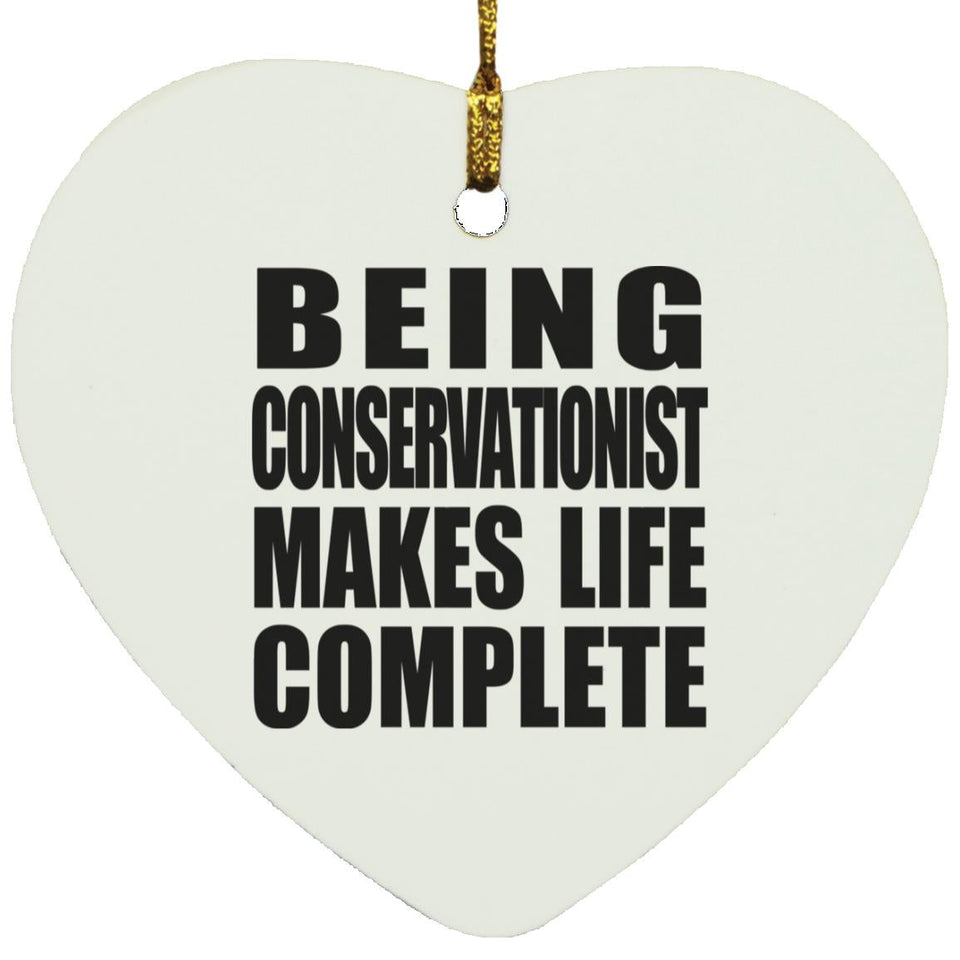 Being Conservationist Makes Life Complete - Heart Ornament