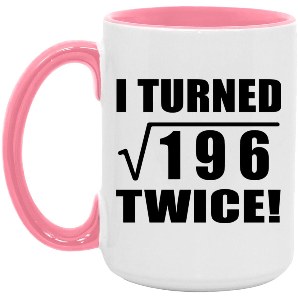 28th Birthday I Turned Square Root of 196 Twice - 15oz Accent Mug Pink