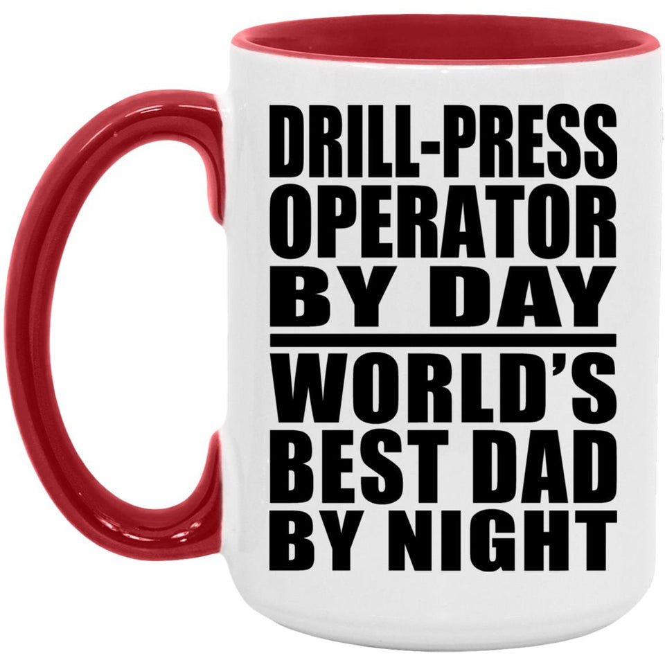 Drill-Press Operator By Day World's Best Dad By Night - 15oz Accent Mug Red
