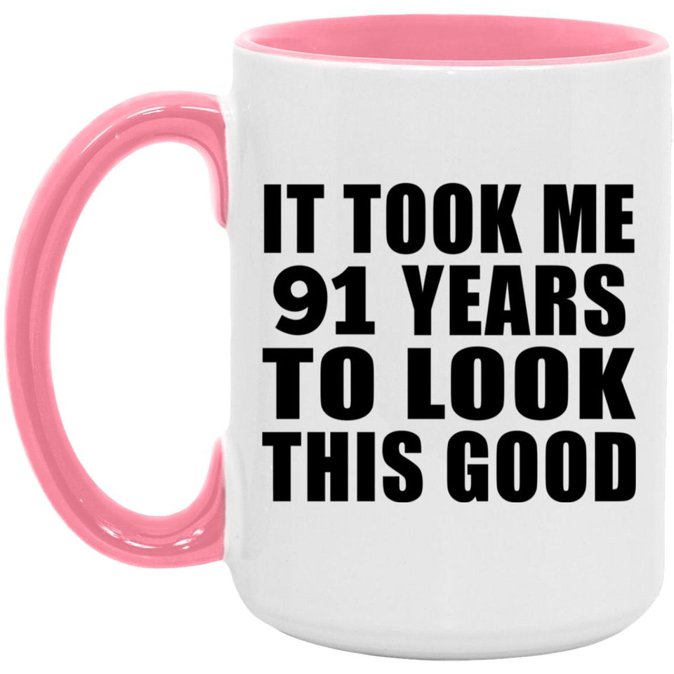 91st Birthday Took Me 91 Years To Look This Good - 15oz Accent Mug Pink