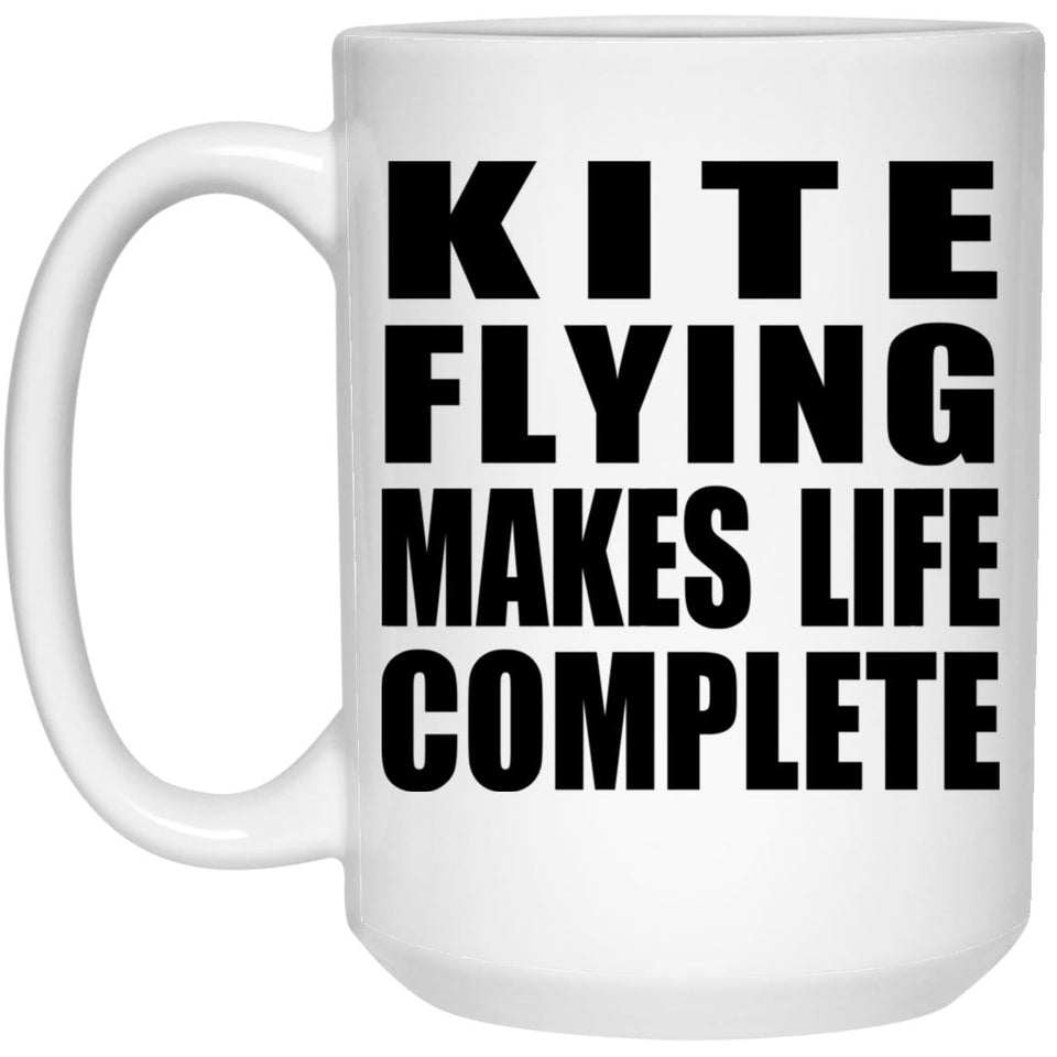 Kite Flying Makes Life Complete - 15oz Coffee Mug