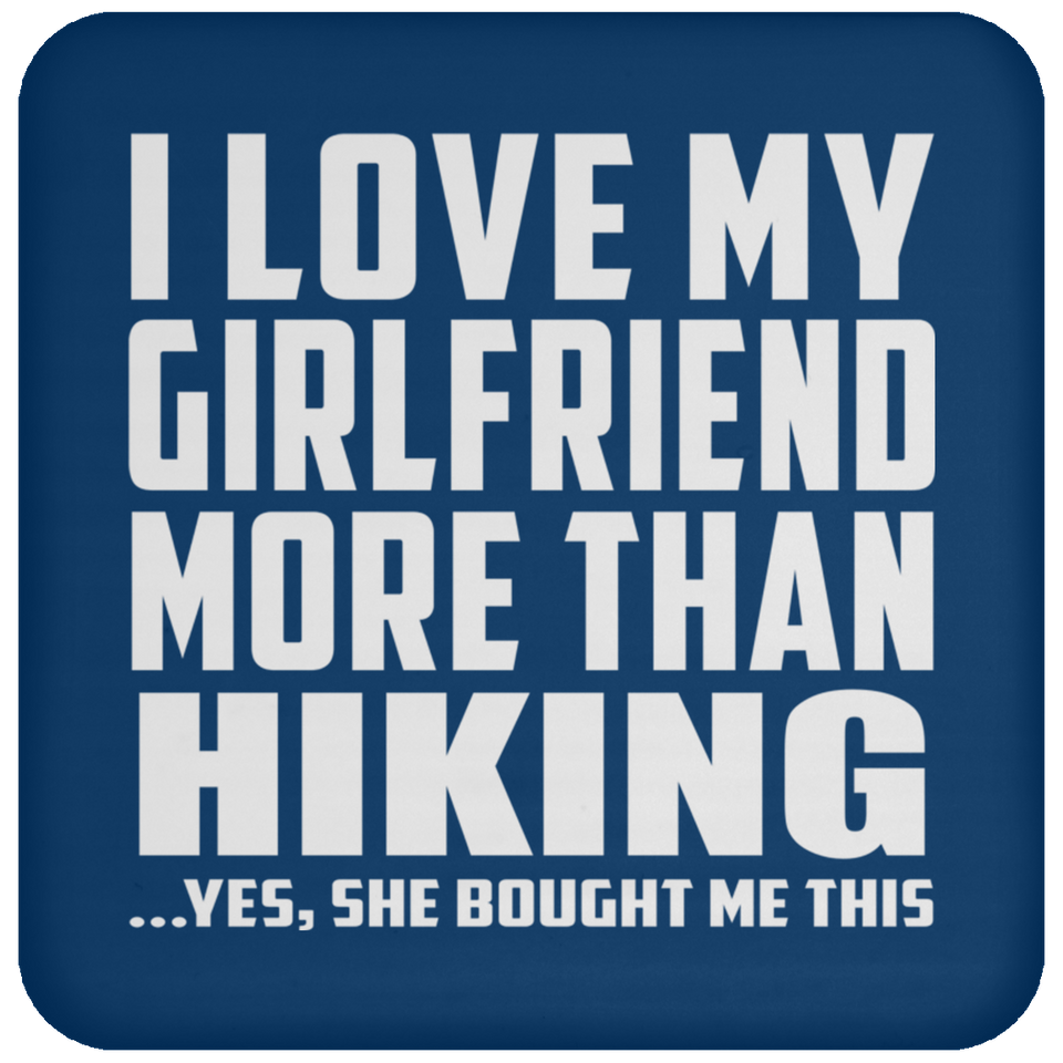 I Love My Girlfriend More Than Hiking - Coaster