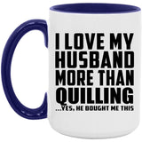 I Love My Husband More Than Quilling - 15oz Accent Mug Purple