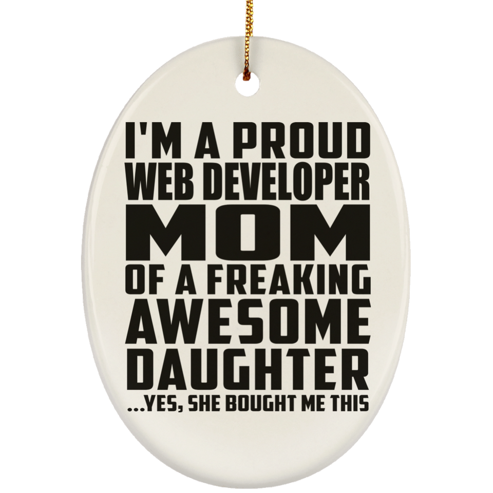 Proud Web Developer Mom Of Awesome Daughter - Oval Ornament