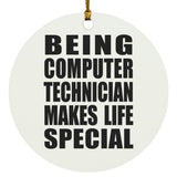 Being Computer Technician Makes Life Special - Circle Ornament
