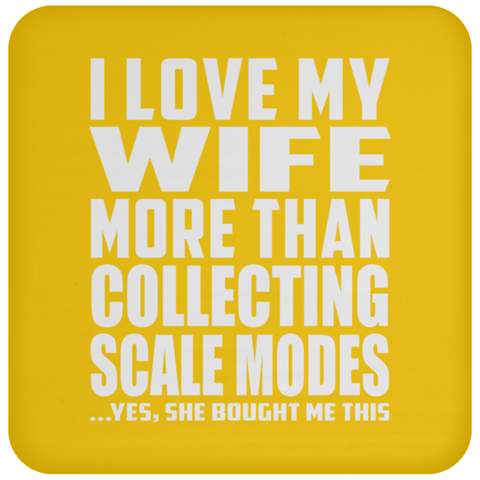 I Love My Wife More Than Collecting Scale Modes - Drink Coaster