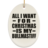 All I Want For Christmas Is My Bullmastiff - Oval Ornament